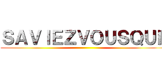 ＳＡＶＩＥＺＶＯＵＳＱＵＥ ()