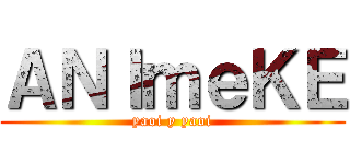 ＡＮＩｍｅＫＥ (yaoi y yaoi)