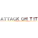 ＡＴＴＡＣＫ ＯＮ ＴＩＴＡＮ (bonbon BANG)