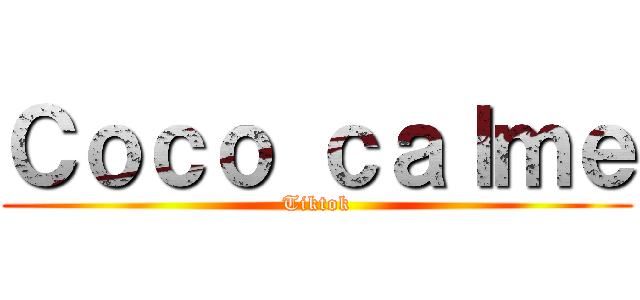 Ｃｏｃｏ ｃａｌｍｅ (Tiktok)