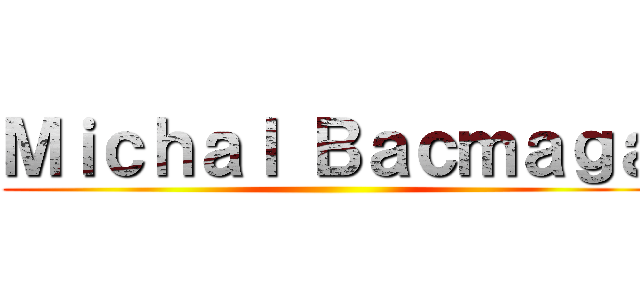 Ｍｉｃｈａｌ Ｂａｃｍａｇａ ()