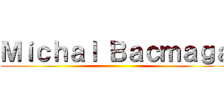 Ｍｉｃｈａｌ Ｂａｃｍａｇａ ()