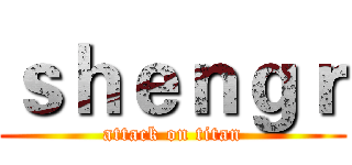 ｓｈｅｎｇｒ (attack on titan)