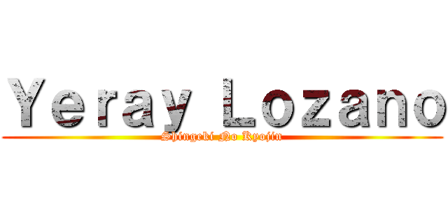 Ｙｅｒａｙ Ｌｏｚａｎｏ (Shingeki No Kyojin)