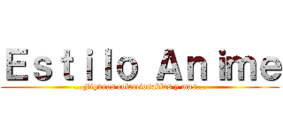 Ｅｓｔｉｌｏ Ａｎｉｍｅ (...Figuras coleccionables y mas...)