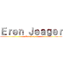 Ｅｒｅｎ Ｊｅａｇｅｒ (Eren Jeager)