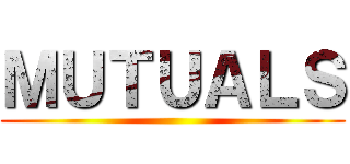 ＭＵＴＵＡＬＳ ()