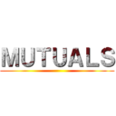 ＭＵＴＵＡＬＳ ()