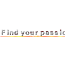 Ｆｉｎｄ ｙｏｕｒ ｐａｓｓｉｏｎ (attack on titan)