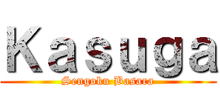 Ｋａｓｕｇａ (Sengoku Basara)