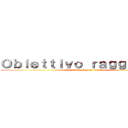 Ｏｂｉｅｔｔｉｖｏ ｒａｇｇｉｕｎｔｏ (10.000 immagini inviate)