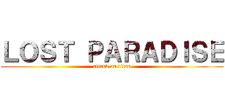 ＬＯＳＴ ＰＡＲＡＤＩＳＥ (attack on titan)