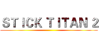 ＳＴＩＣＫ ＴＩＴＡＮ ２ ()