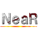 ＮｅａＲ ()