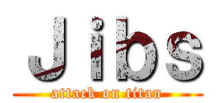 Ｊｉｂｓ (attack on titan)