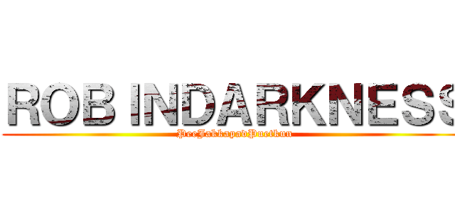 ＲＯＢＩＮＤＡＲＫＮＥＳＳ (PeeJakkapadPuetkun)