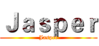 Ｊａｓｐｅｒ (Jasper)