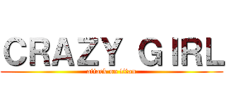 ＣＲＡＺＹ ＧＩＲＬ (attack on titan)