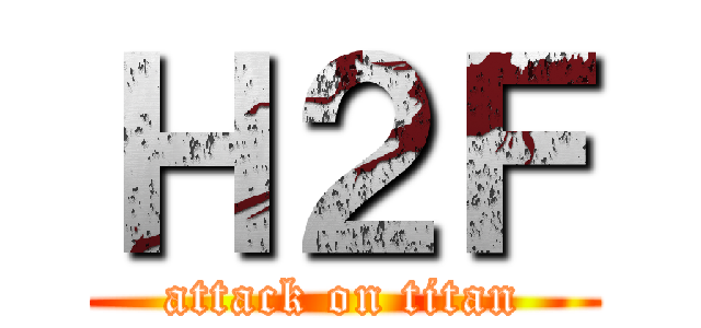 Ｈ２Ｆ (attack on titan)