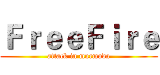 ＦｒｅｅＦｉｒｅ (attack in murmuda)