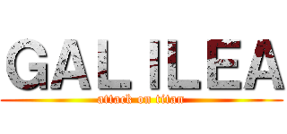 ＧＡＬＩＬＥＡ (attack on titan)