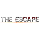 ＴＨＥ ＥＳＣＡＰＥ (The Escape)
