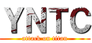 ＹＮＴＣ (attack on titan)