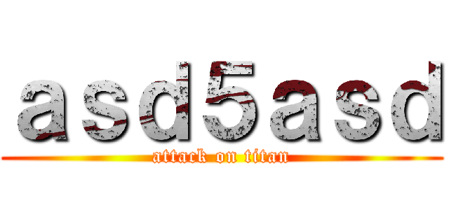 ａｓｄ５ａｓｄ (attack on titan)