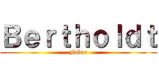 Ｂｅｒｔｈｏｌｄｔ (Fubar)