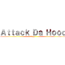 Ａｔｔａｃｋ Ｄａ Ｈｏｏｄ (Nigga )