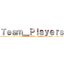 Ｔｅａｍ＿Ｐｌａｙｅｒｓ (AoTTG)