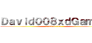 Ｄａｖｉｄ００８ｘｄＧａｍｅｓ (attack on titan)