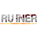 ＲＵＩＮＥＲ (attack on ruiner)