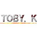 ＴＯＢＹ．Ｋ (attack on titan)