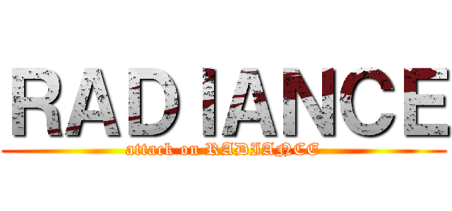 ＲＡＤＩＡＮＣＥ (attack on RADIANCE)