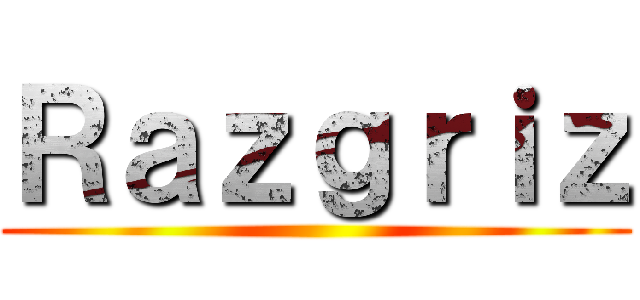 Ｒａｚｇｒｉｚ ()