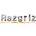 Ｒａｚｇｒｉｚ ()