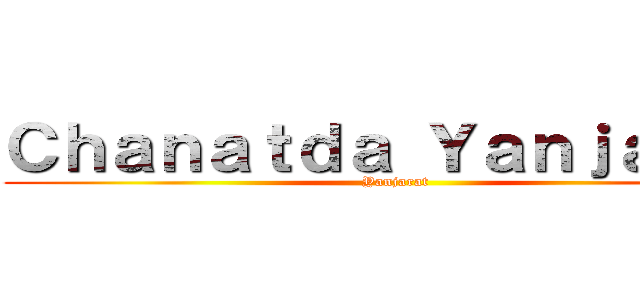 Ｃｈａｎａｔｄａ Ｙａｎｊａｒａｔ (Yanjarat)