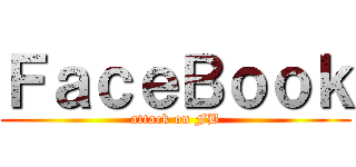 ＦａｃｅＢｏｏｋ (attack on FB)
