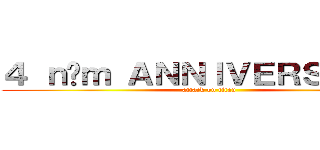 ４ ｎăｍ ＡＮＮＩＶＥＲＳＡＲＹ  (attack on titan)