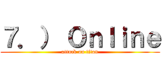 ７．） Ｏｎｌｉｎｅ (attack on titan)