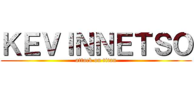 ＫＥＶＩＮＮＥＴＳＯ (attack on titan)