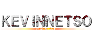 ＫＥＶＩＮＮＥＴＳＯ (attack on titan)