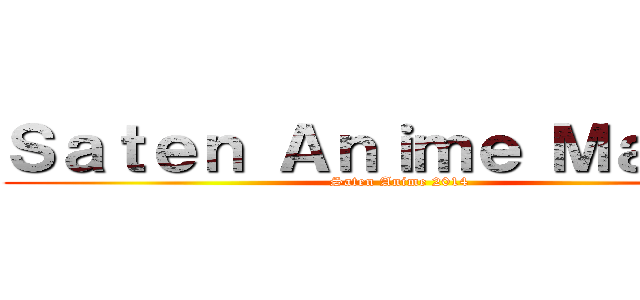Ｓａｔｅｎ Ａｎｉｍｅ Ｍａｎｇａ (Saten Anime 2014)
