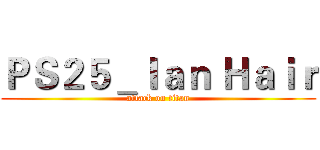 ＰＳ２５＿Ｉａｎ Ｈａｉｒ (attack on titan)
