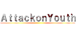 ＡｔｔａｃｋｏｎＹｏｕｔｈ ()