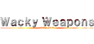 Ｗａｃｋｙ Ｗｅａｐｏｎｓ (PLAY NOW)