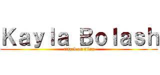 Ｋａｙｌａ Ｂｏｌａｓｈ (attack on titan)