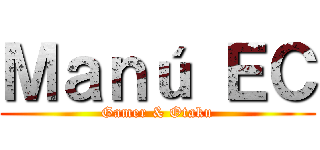 Ｍａｎú ＥＣ (Gamer & Otaku)