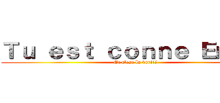Ｔｕ ｅｓｔ ｃｏｎｎｅ Ｅｍｍａ (Et c'est la vérité)
